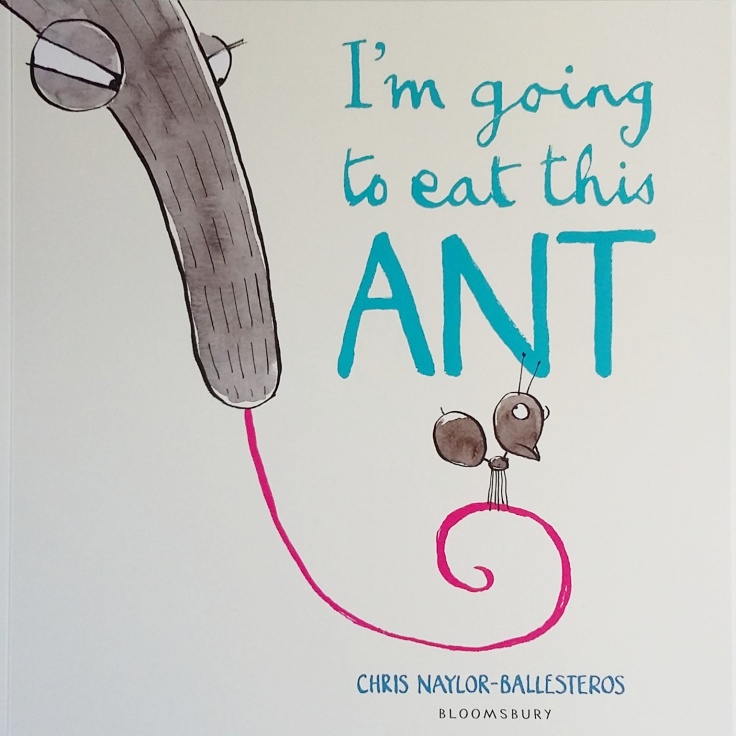 Picture book cover I'm Going to Eat This Ant by Chris Naylor-Ballesteros Bloomsbury